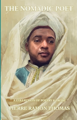 The Nomadic Poet: A Collection of Poetry & Prose by Thomas, Pi&#233;rre Ramon