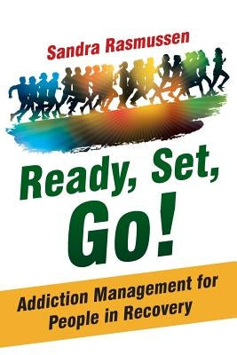 Ready, Set, Go!: Addiction Management for People in Recovery by Rasmussen, Sandra