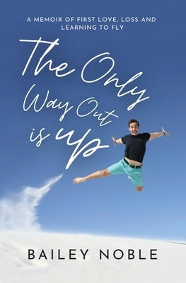 The Only Way Out Is Up by Noble, Bailey