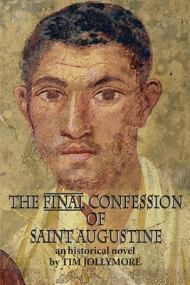 The Final Confession of Saint Augustine by Jollymore, Tim