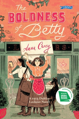 The Boldness of Betty: A 1913 Dublin Lockout Novel by Carey, Anna
