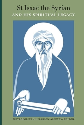 St Isaac the Syrian and His Spiritual Legacy by Alfeyev, Hilarion