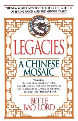 Legacies: A Chinese Mosaic by Lord, Bette Bao