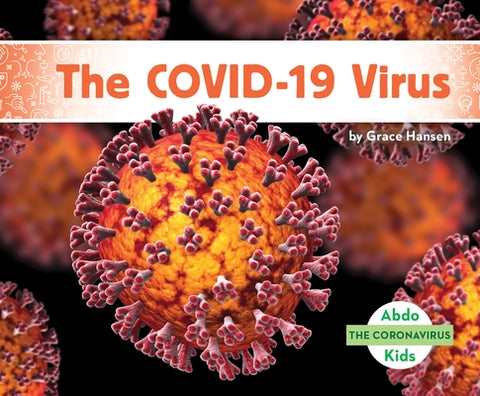 The COVID-19 Virus by Hansen, Grace