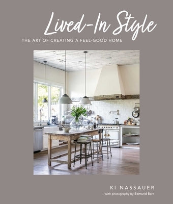 Lived-In Style: The Art of Creating a Feel-Good Home by Nassauer, Ki