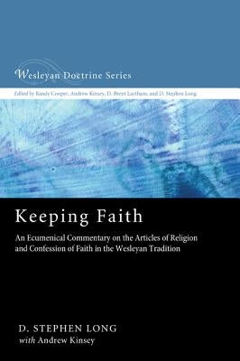 Keeping Faith: An Ecumenical Commentary on the Articles of Religion and Confession of Faith of the United Methodist Church by Long, D. Stephen