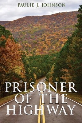 Prisoner of the Highway by Johnson, Paulie J.