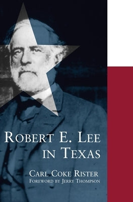 Robert E. Lee in Texas by Rister, Carl Coke