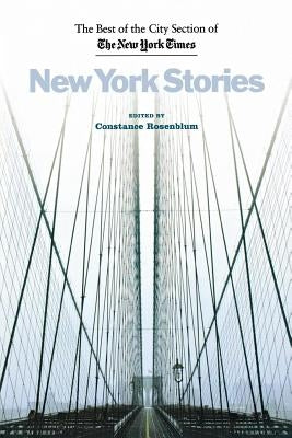 New York Stories: The Best of the City Section of the New York Times by Rosenblum, Constance