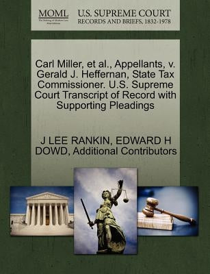 Carl Miller, Et Al., Appellants, V. Gerald J. Heffernan, State Tax Commissioner. U.S. Supreme Court Transcript of Record with Supporting Pleadings by Rankin, J. Lee