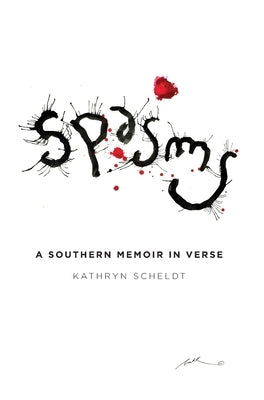 Spasms: A Southern Memoir in Verse by Scheldt, Kathryn A.