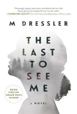 The Last to See Me, Volume 1: The Last Ghost Series, Book One by Dressler, M.