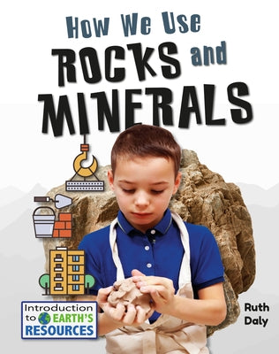 How We Use Rocks and Minerals by Daly, Ruth
