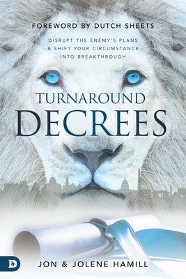 Turnaround Decrees: Disrupt the Enemy's Plans and Shift Your Circumstance Into Breakthrough by Hamill, Jolene