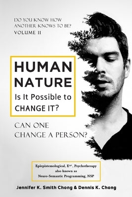 Human Nature - Is It Possible to Change It?: Can One Change a person? by Chong, Jennifer and Dennis K.