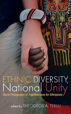 Ethnic Diversity, National Unity by Teklu, Theodros A.