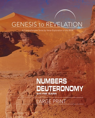 Genesis to Revelation: Numbers, Deuteronomy Participant Book [large Print]: A Comprehensive Verse-By-Verse Exploration of the Bible by Barr, Wayne