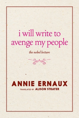 I Will Write to Avenge My People: The Nobel Lecture by Ernaux, Annie