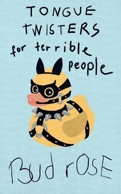 Tongue Twisters for Terrible People by Rose, Bud