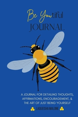 Be Youtiful Journal: A Gratitude Prayer Journal/Diary To Express and Understand Your Feelings (Blue) by Malone, Laqueisha