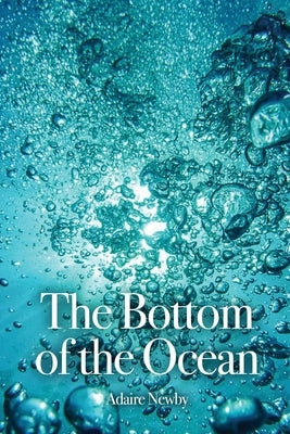 The Bottom of the Ocean by Newby, Adaire