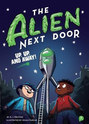 The Alien Next Door 7: Up, Up, and Away!, Volume 7 by Newton, A. I.