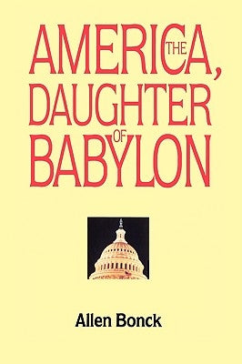 America, the Daughter of Babylon by Bonck, Allen