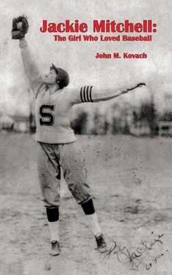 Jackie Mitchell: The Girl Who Loved Baseball by Kovach, John W.