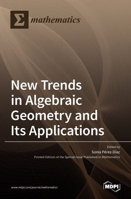 New Trends in Algebraic Geometry and Its Applications by P´erez-D´ıaz, Sonia