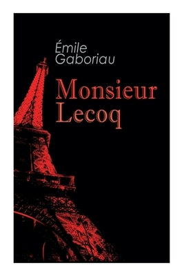 Monsieur Lecoq: Murder Mystery Novel by Gaboriau, Émile