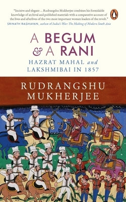Begum and a Rani: Hazrat Mahal and Lakshmibai in 1857 by Mukherjee, Rudrangshu