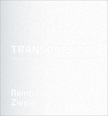 Reinhold Ziegler: Transgression by Endter, Heike