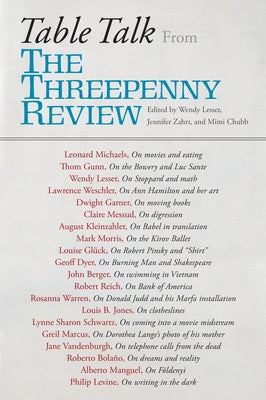 Table Talk: From the Threepenny Review by Lesser, Wendy
