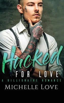 Hacked for Love: A Billionaire Romance by Love, Michelle