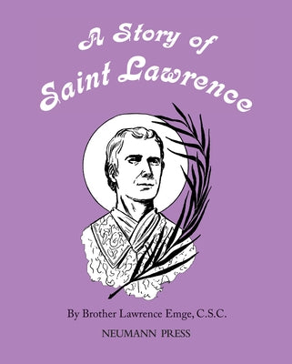 A Story of Saint Lawrence by Emge C. S. C., Brother Lawrence