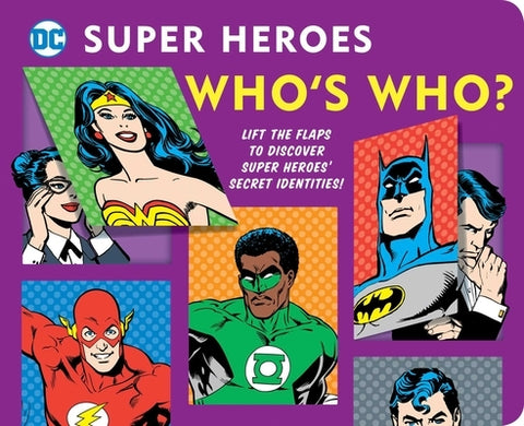 DC Super Heroes: Who's Who?, Volume 25: Lift the Flaps to Reveal Super Heroes' Secret Identities! by Katz, Morris