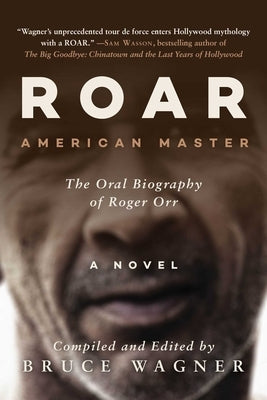 Roar: Roger Orr: American Master, the Oral Biography by Wagner, Bruce