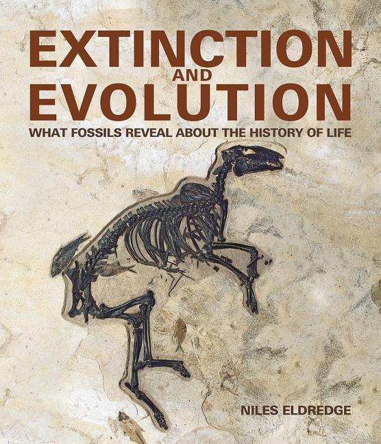 Extinction and Evolution: What Fossils Reveal about the History of Life by Eldredge, Niles