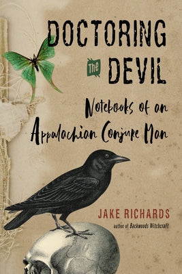 Doctoring the Devil: Notebooks of an Appalachian Conjure Man by Richards, Jake