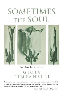 Sometimes the Soul: Two Novellas of Sicily by Timpanelli, Gioia