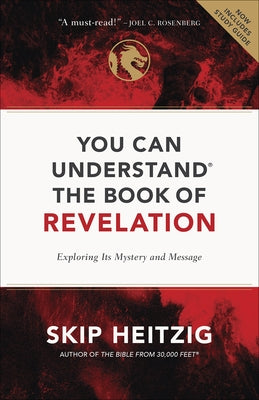 You Can Understand the Book of Revelation: Exploring Its Mystery and Message by Heitzig, Skip