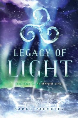 Legacy of Light, Volume 3 by Raughley, Sarah