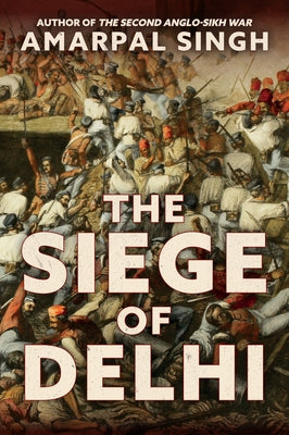 The Siege of Delhi by Singh, Amarpal