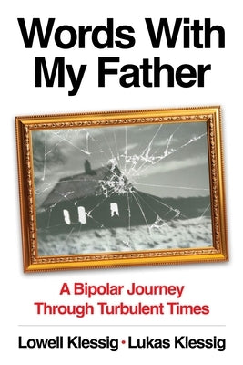Words with My Father: A Bipolar Journey Through Turbulent Times by Klessig, Lowell