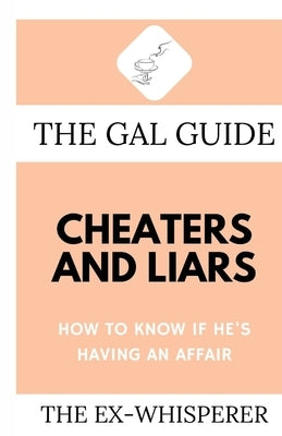 The Gal Guide to Cheaters and Liars: How to Know if He's Having an Affair by St George, Gabrielle