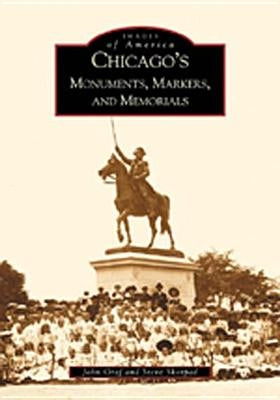 Chicago's Monuments, Markers and Memorials by Graf, John
