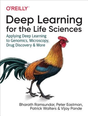 Deep Learning for the Life Sciences: Applying Deep Learning to Genomics, Microscopy, Drug Discovery, and More by Ramsundar, Bharath