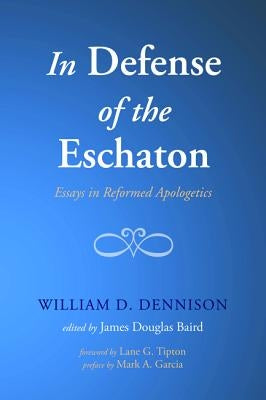 In Defense of the Eschaton by Dennison, William D.