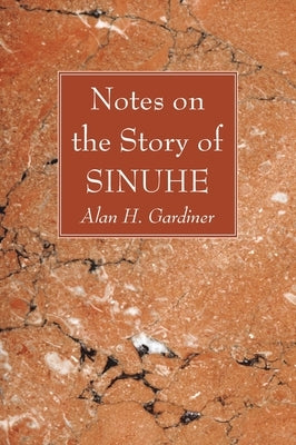 Notes on the Story of Sinuhe by Gardiner, Alan H.