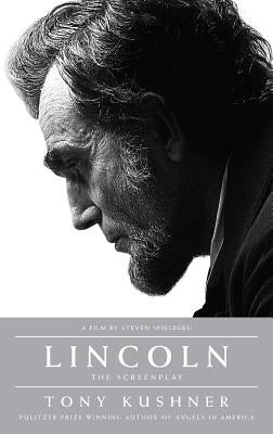 Lincoln: The Screenplay by Kushner, Tony